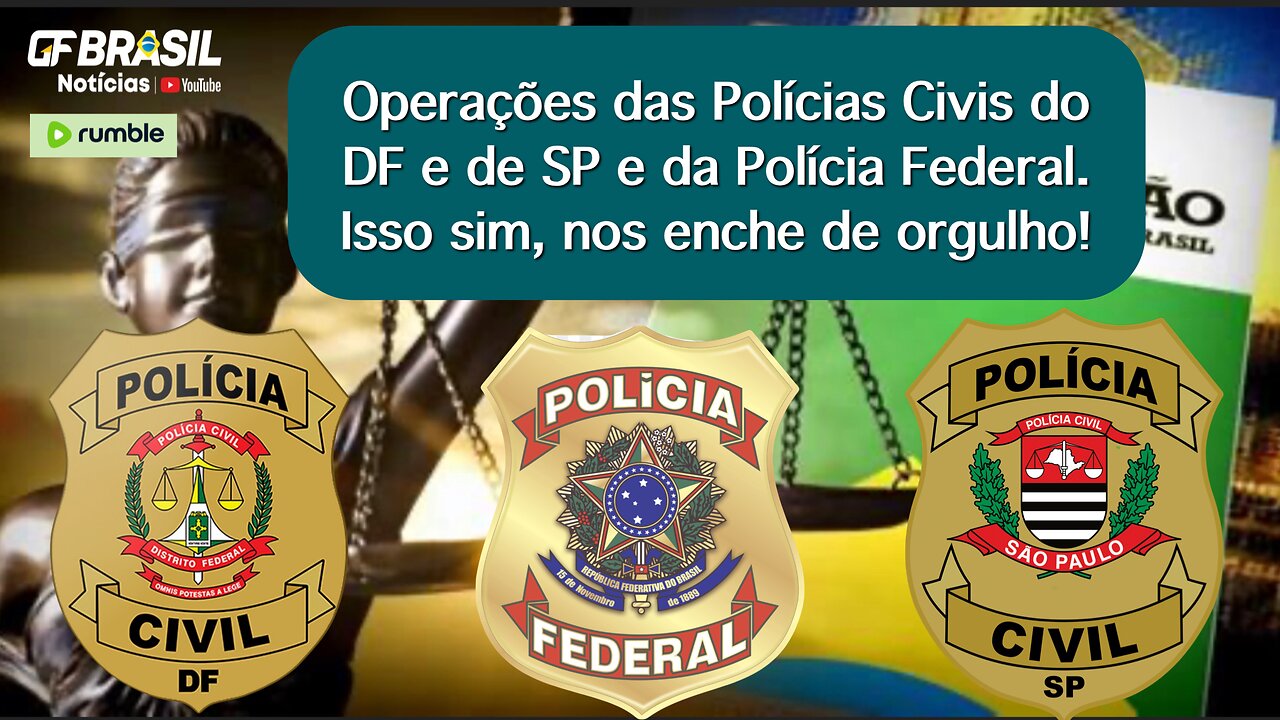 Operações das Polícias Civis do DF e de SP e da Polícia Federal. Isso sim, nos enche de orgulho!