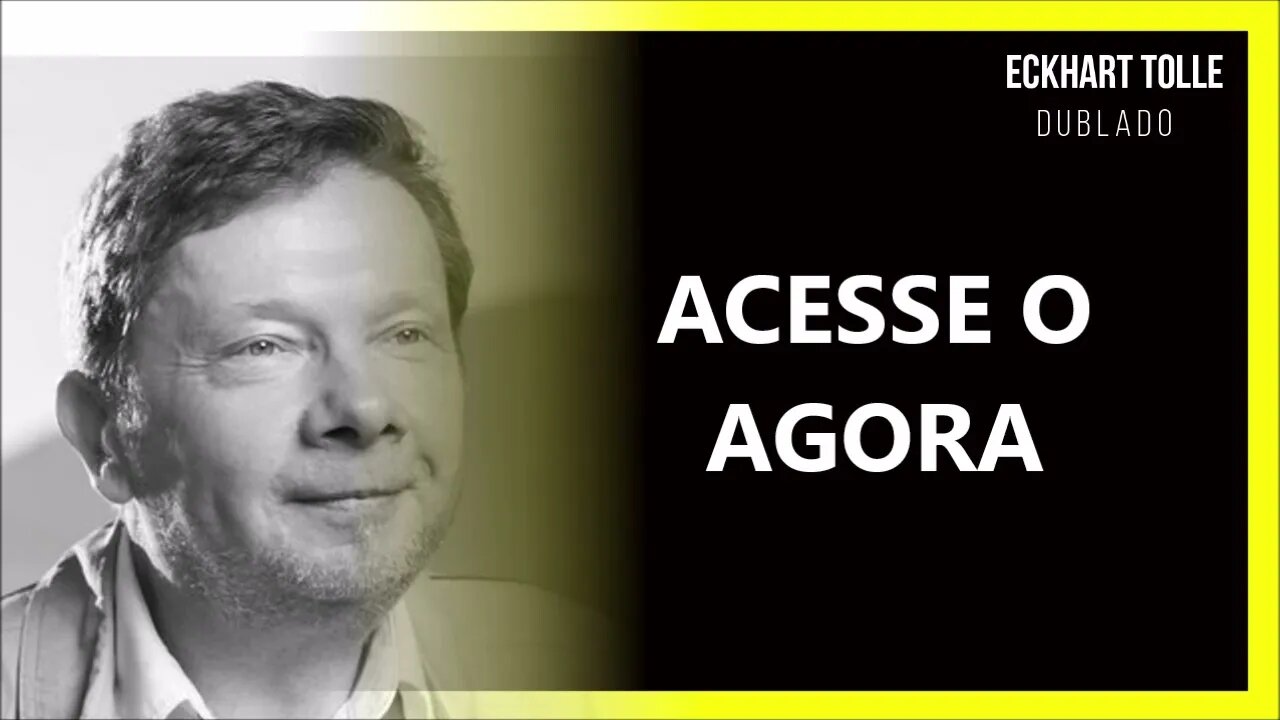 COMO ACESSAR O AGORA, ECKHART TOLLE DUBLADO