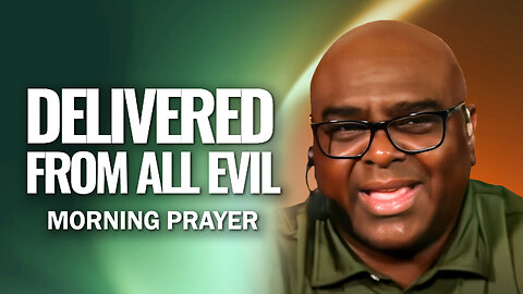 Delivered From ALL EVIL - Morning Prayer