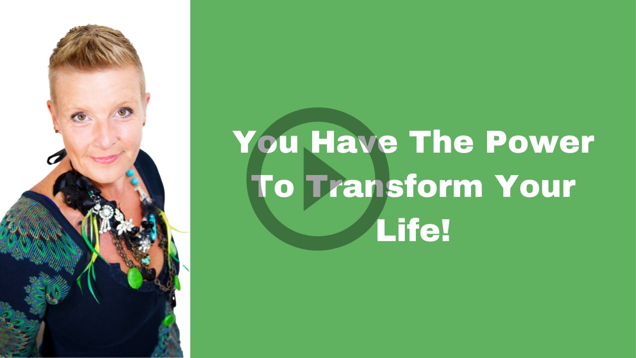 You Have The Power To Transform Your Life!