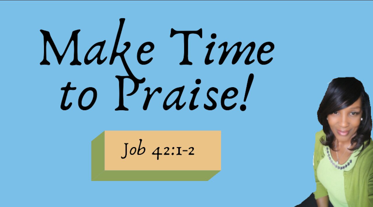 MAKE TIME TO PRAISE!