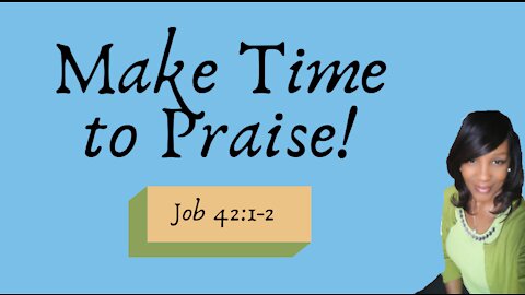 MAKE TIME TO PRAISE!