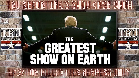 TRU REPORTING SECRET SHOW! ep.27 "The Greatest Show On Earth 2!"