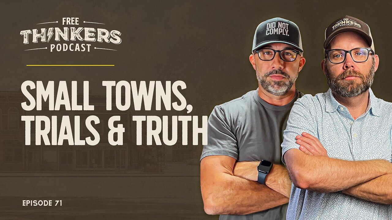 Small Towns, Trials & Truth | Free Thinkers Podcast | Ep 71