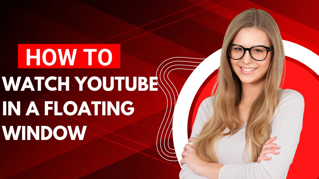 How to Watch YouTube Videos in aFloating Window
