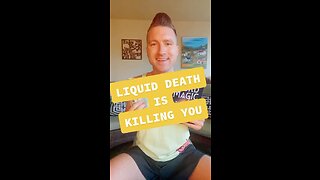 Liquid death is killing you