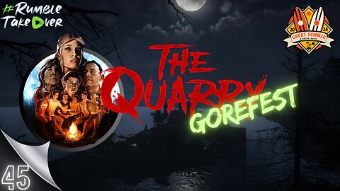 Summer Games [EP45]: The Quarry Gorefest Attempt [100/100] | Rumble Gaming
