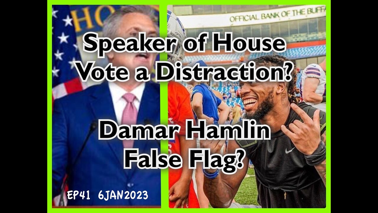 EP41 Speaker of House DISTRACTION! Damar Hamlin FALSE FLAG?
