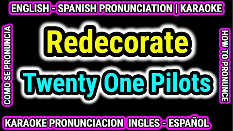 Redecorate | twenty one pilots | Como hablar cantar con pronunciacion en ingles nativo español