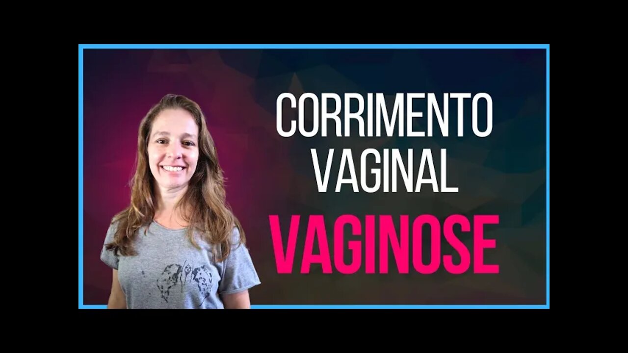 Vaginose, ou corrimento vaginal, como tratar, prevenir, o que é isso?