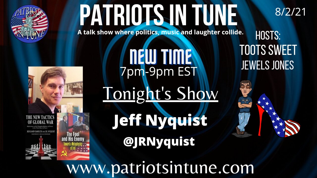 JEFF NYQUIST/@JRNyquist - Patriots In Tune Show - Ep. #421 - 8/2/2021