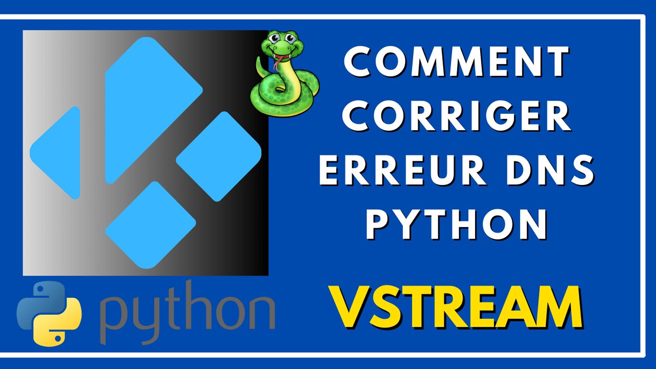 KODI 19.3 + vStream - Corriger l' erreur DNS Python