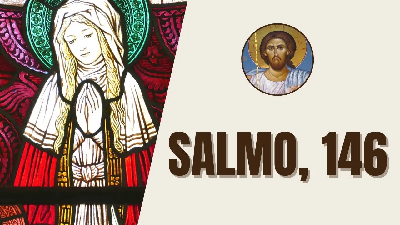 Salmo, 146 - "¡Aleluya! ¡Alaba al Señor, alma mía! Mientras viva yo quiero alabar al Señor..."