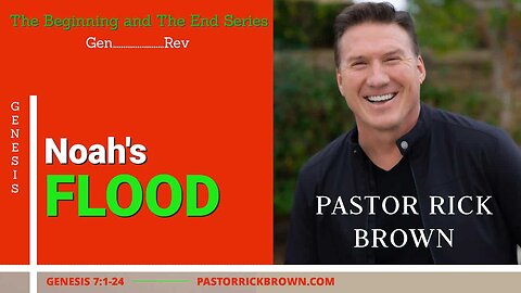 Noah's Flood • Genesis 7:1-24 • Pastor Rick Brown