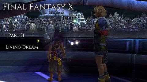 Final Fantasy X Part 31 - Living Dream