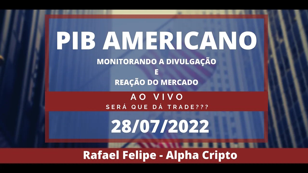 RESULTADO DO PIB AMERICANO SAI PÉSSIMO, MERCADOS SENTEM E ASSUMEM FORTE VOLATILIDADE - 28/07/2022