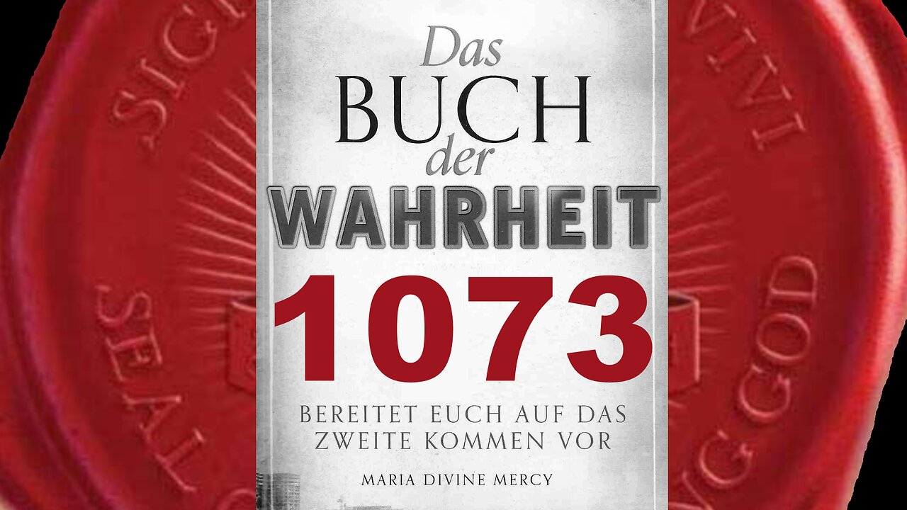 Maria: Nach der Warnung wollen viele Gott ehren - (Buch der Wahrheit Nr 1073)