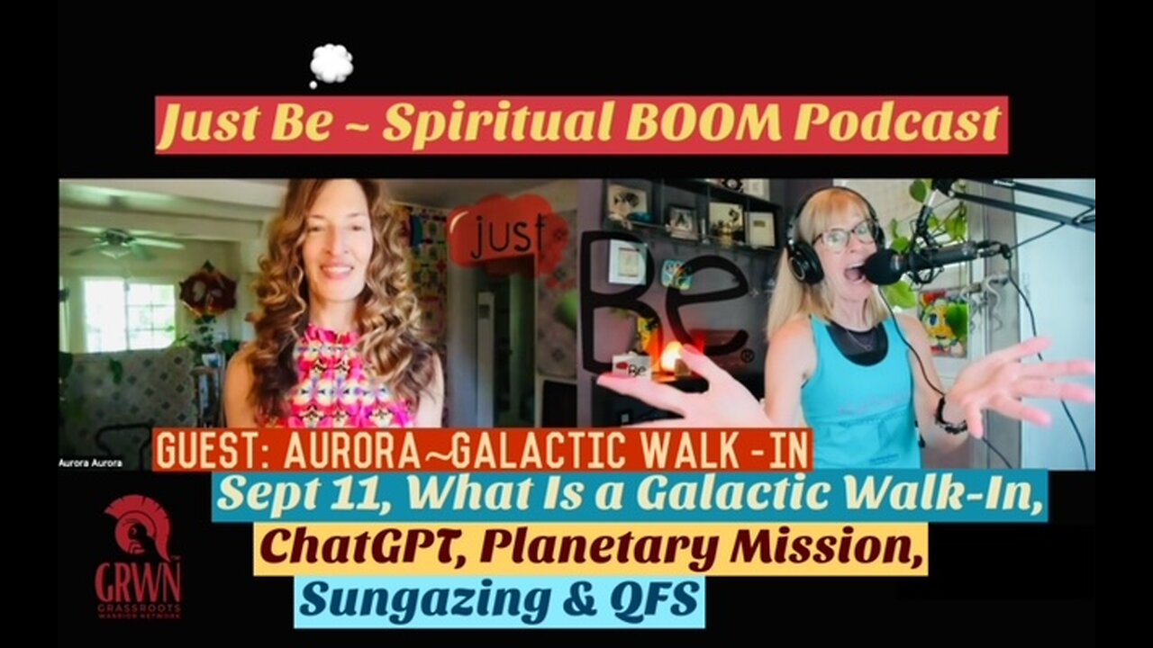 Just Be~SpBOOM: Aurora~Galactic Walk-In: What Is a Galactic Walk-in, ChatGPT, QFS & How To Sungaze