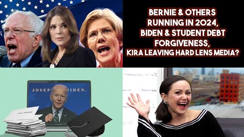 Bernie & Others Running In 2024, Biden & Student Debt Forgiveness, Kira Leaving Hard Lens Media?