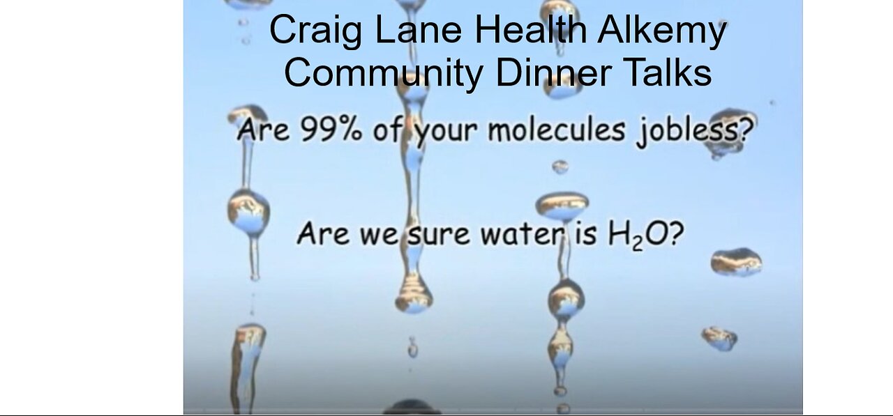 Health Alkemy Craig Lane Community Dinner Talks - Social Behavior of Water? LOTS MORE!