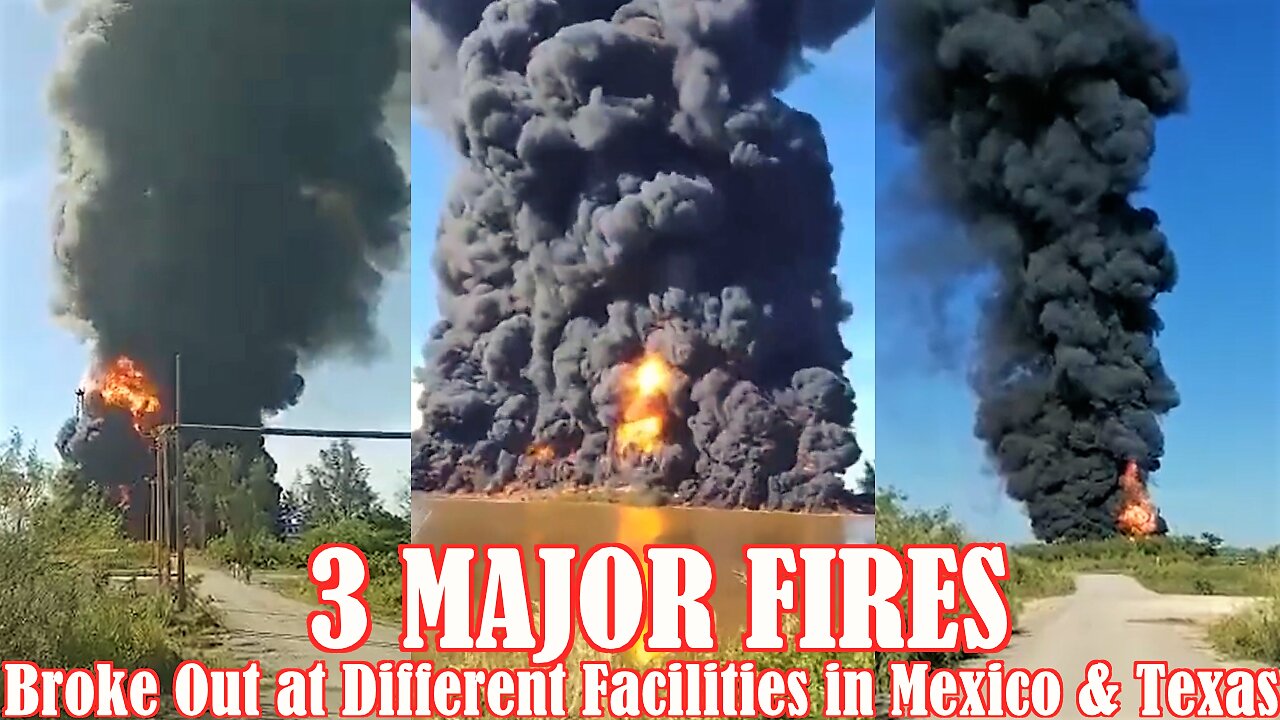 SHOCKING - 3 Major Fires Broke Out at Different Facilities in Mexico & Texas