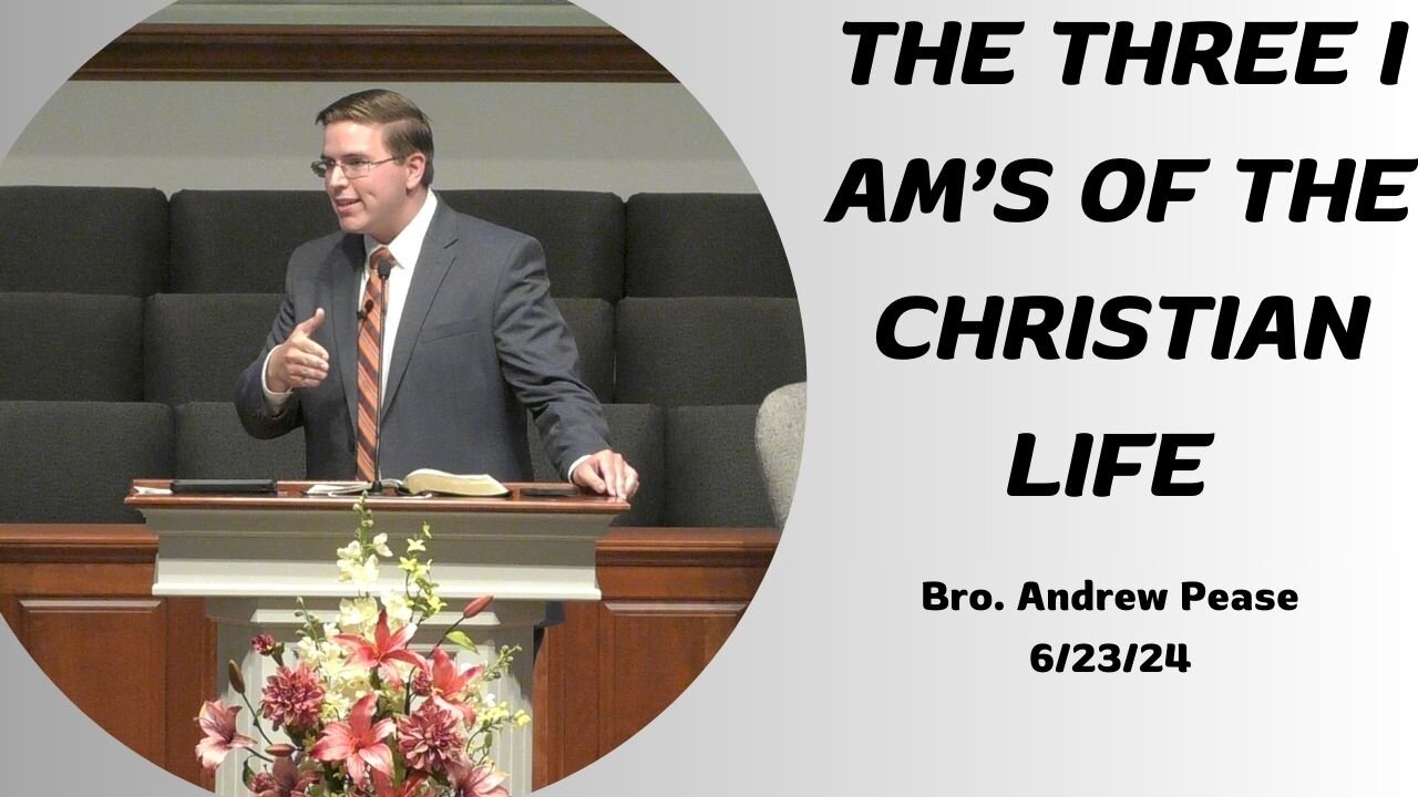 The Three I Am's Of The Christian Life--Sun PM--June 23, 2024