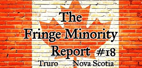 The Fringe Minority Report #18 National Citizens Inquiry Nova Scotia