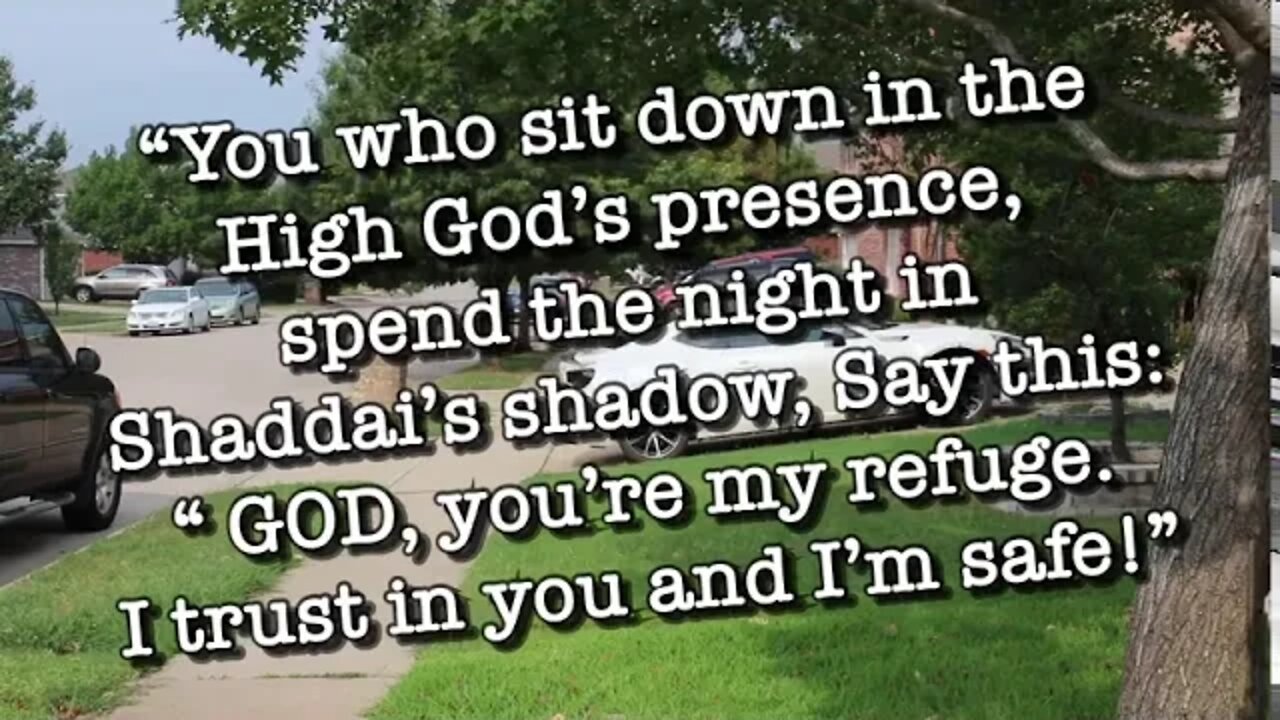 “ GOD, you’re my refuge. I trust in you and I’m safe!”