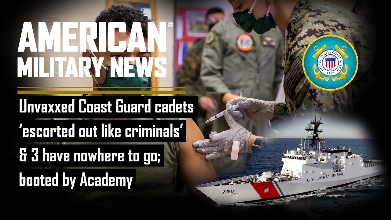 Unvaxxed Coast Guard cadets ‘escorted out like criminals’ & 3 have nowhere to go; booted by Academy