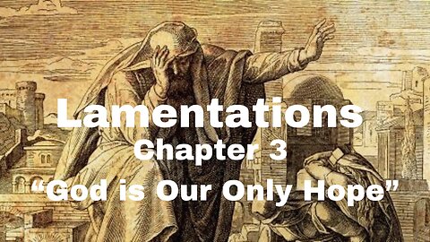 Lamentations 3 "God is Our Only Hope" 10/30/2024