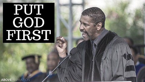 PUT GOD FIRST -DENZEL WASHINGTON MOTIVATIONAL INSPIRING COMMENCEMENT