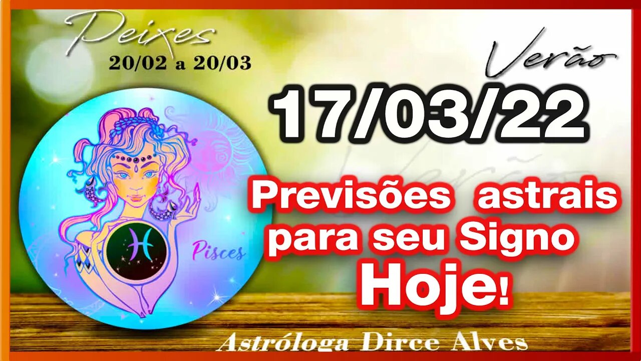 Horóscopos do Dia! 17/03/2022 previsões astrais para todos os signos Dirce Alves [Quinta] #Novo