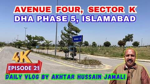 Avenue Four, Sector K, DHA Phase 5, Islamabad || Daily Vlog Akhtar Jamali || Episode 21