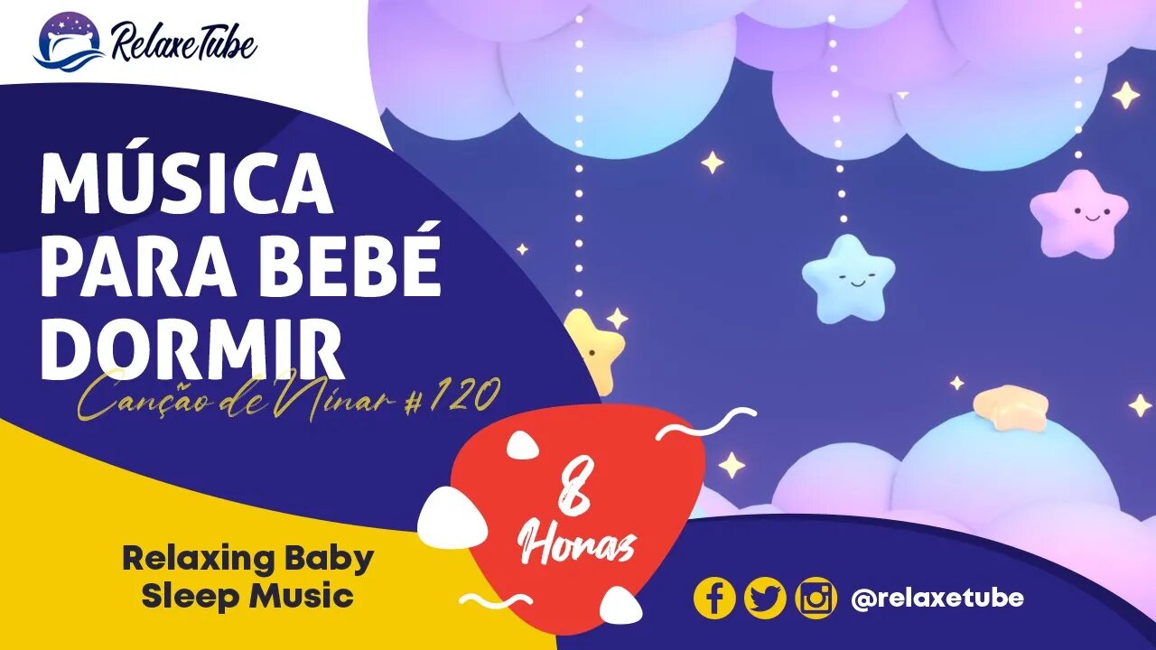 ♫ MÚSICA PARA BEBÉ DORMIR E RELAXAR RAPIDAMENTE 🚼 HORA DE NINAR 🕒 8 HORAS CANÇÃO DE NINAR # 120