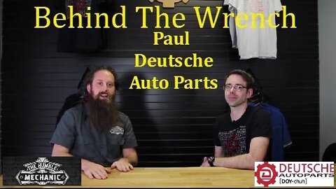 Behind The Wrench ~ Paul Deutsche Auto Parts ~ Episode 22