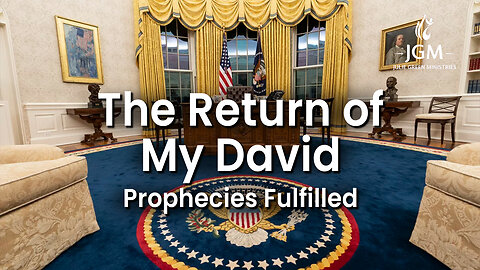 Prophecies Fulfilled—The Return of My David