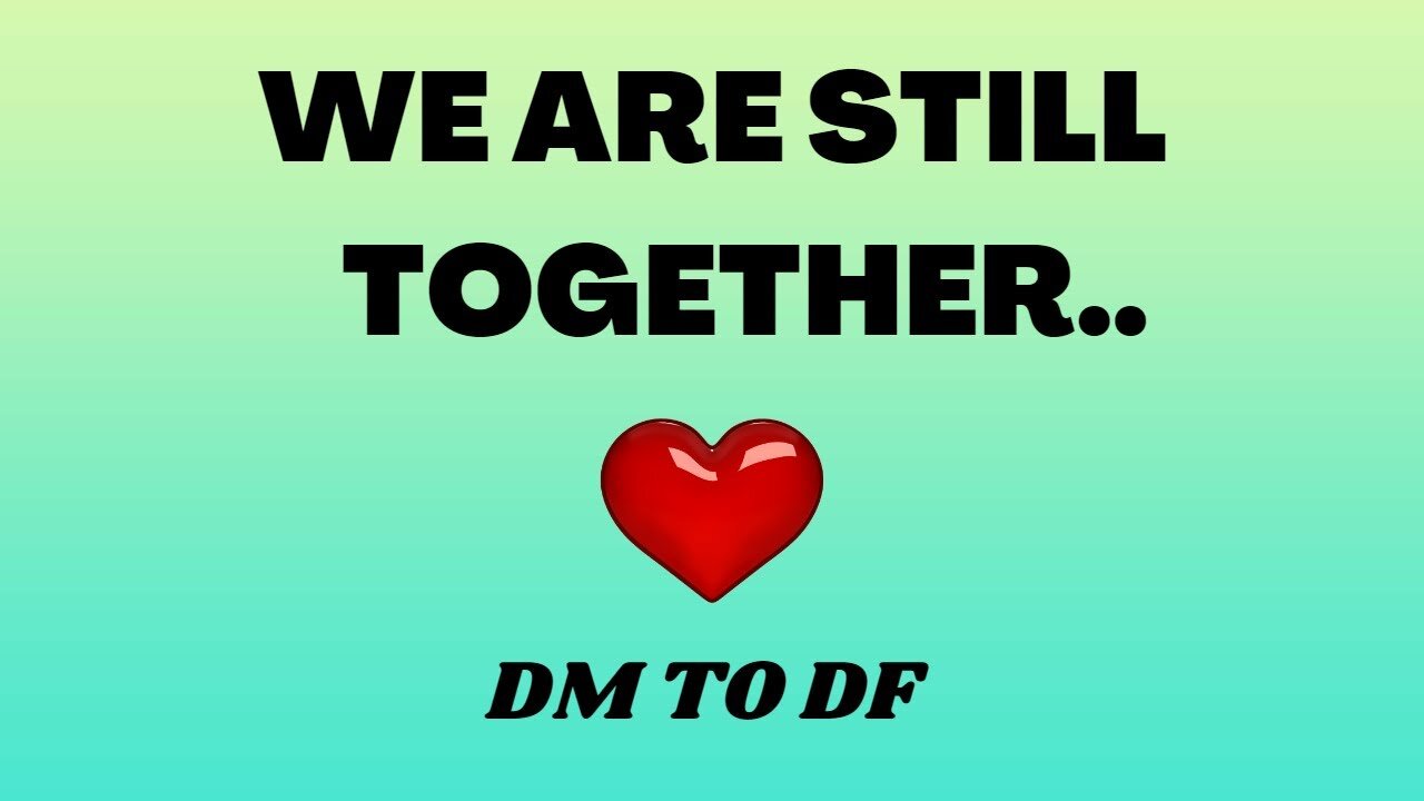 We're Still Together 💖 DM to DF 💌 | DM To DF Conversation | 💌 Divine Masculine Love 🔥 Love Message