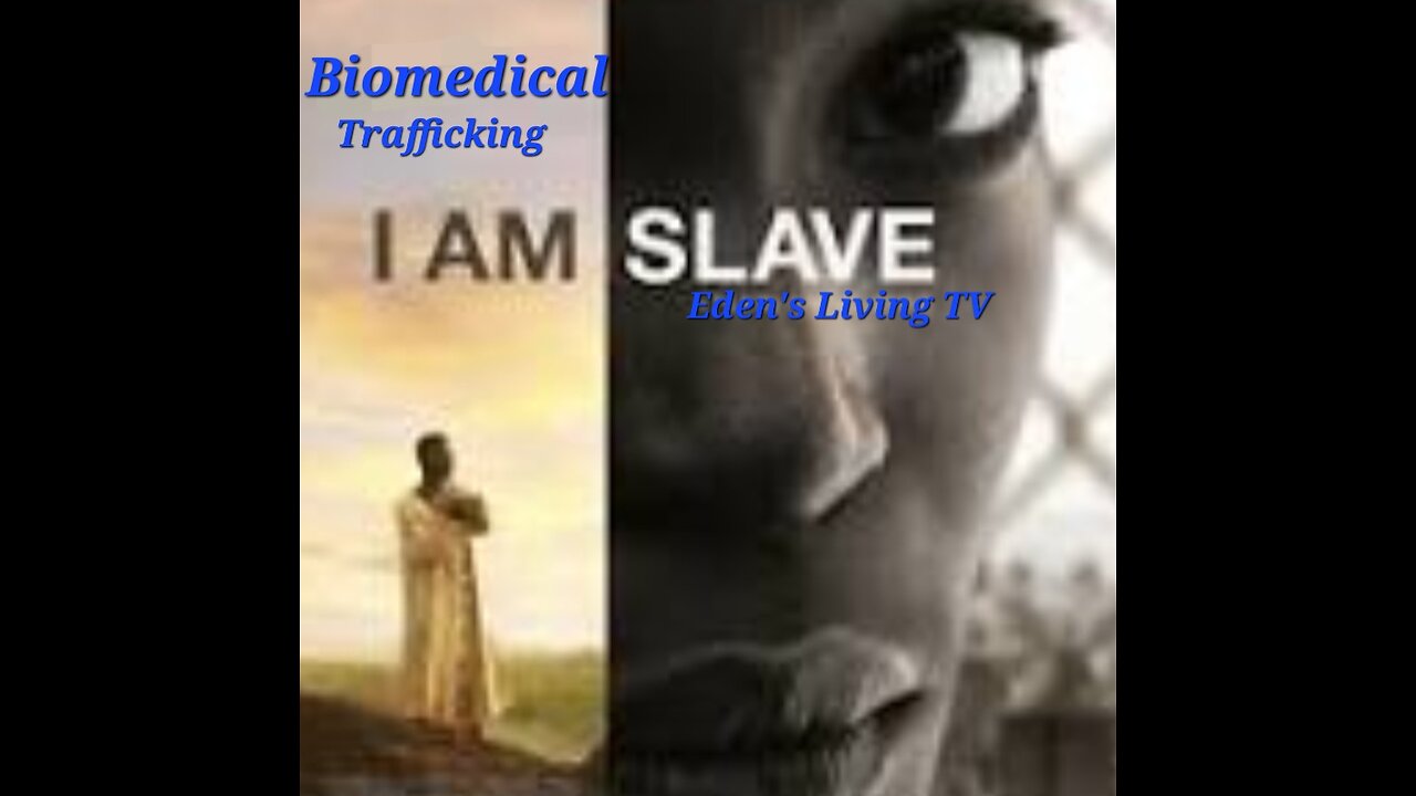 I am A SLAVE ~ BIOMEDICALLY TRAFFICKED