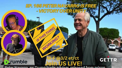 Ep. 165 PETER NAVARRO IS FREE - VICTORY OVER UNITY
