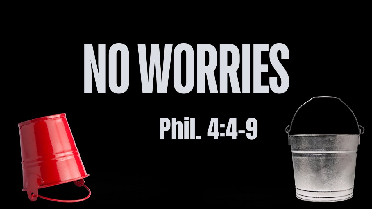 " No Worries " (Phil. 4:4-9)