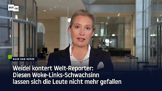 Weidel kontert: Diesen Woke-Links-Schwachsinn lassen sich die Leute nicht mehr gefallen