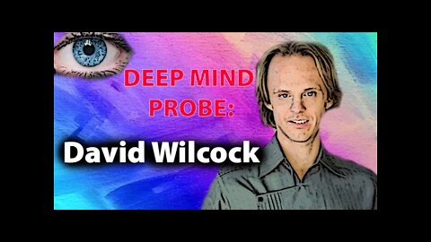 David Wilcock || Deep Mind Probe (Part 1)