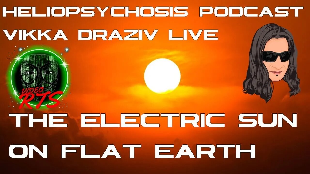 The Electric Sun On Flat Earth HelioPsychosis Podcast LIVE #VikkaDraziv