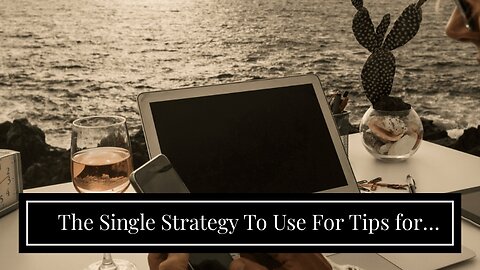 The Single Strategy To Use For Tips for Balancing Work and Travel as a Digital Nomad