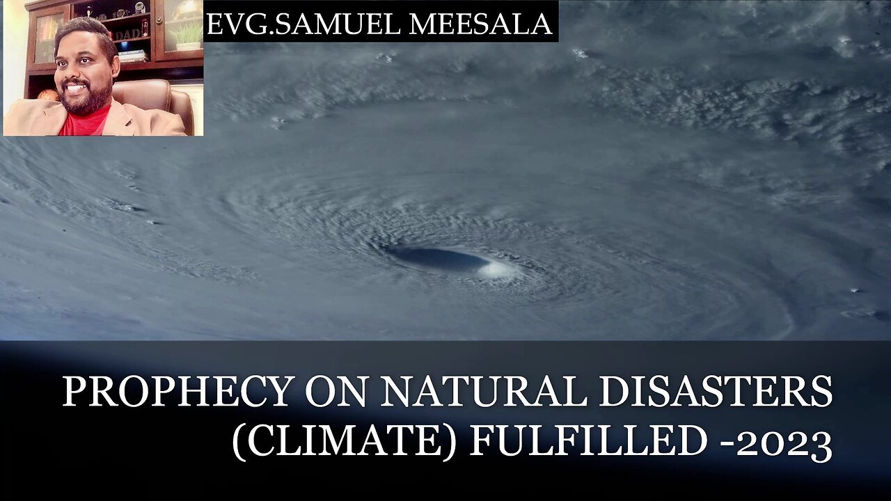 Prophecy on Natural Disasters (Climate) Fulfilled 2023-Evg.Samuel Meesala