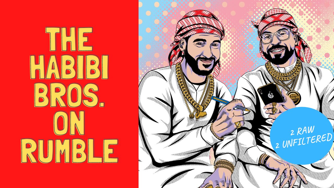 The Habibi Bros. are NOW on Rumble