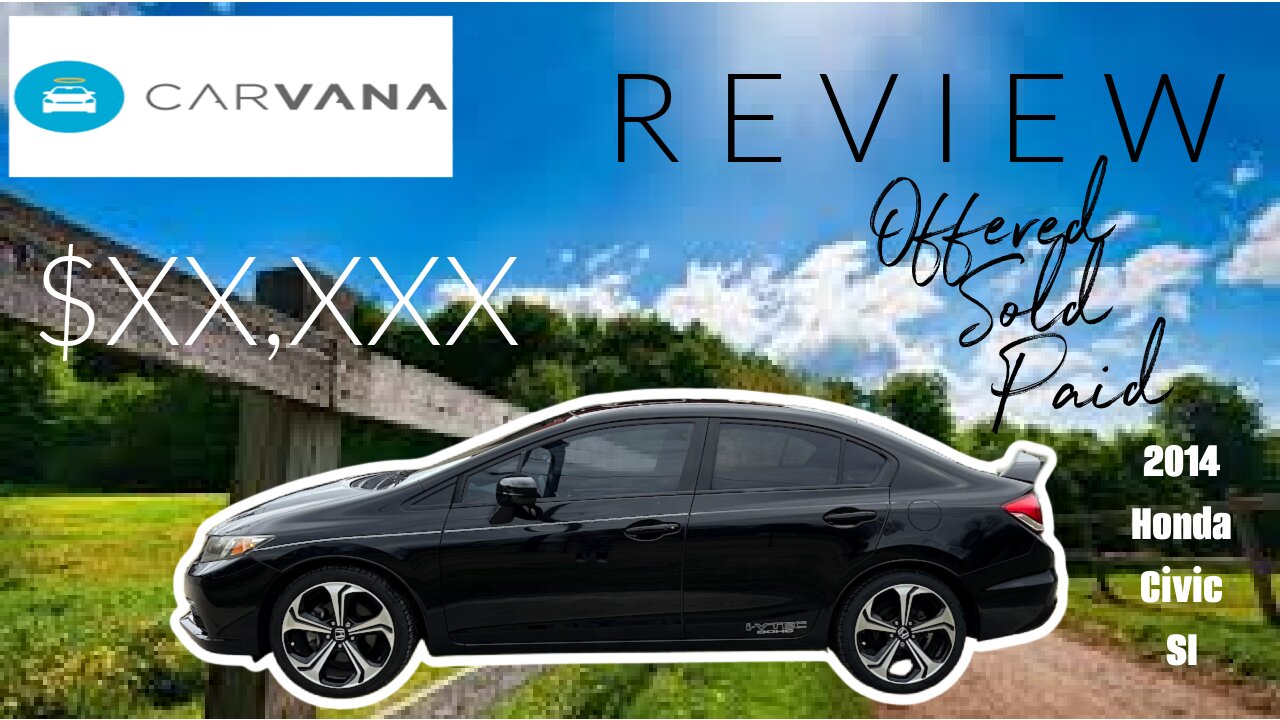 CARVANA + OFFER + SOLD + PAID + MY EXPERIENCE WITH CARVANA