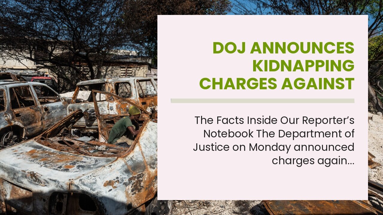 DOJ announces kidnapping charges against Haitian gang leaders