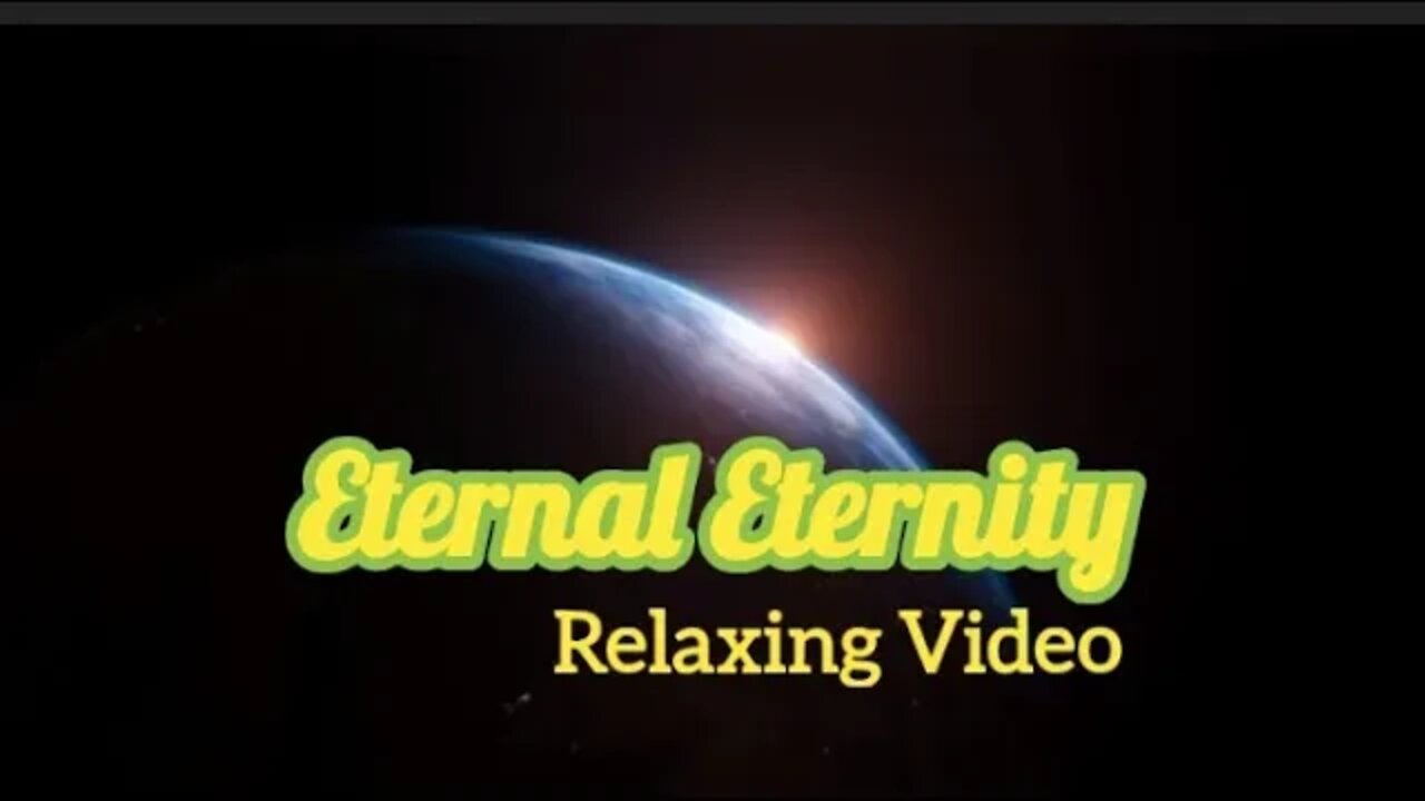 ETERNAL ETERNITY Relaxing video