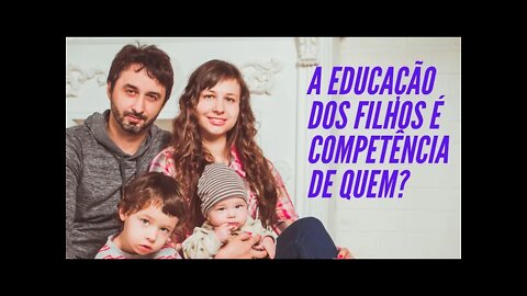 A EDUCAÇÃO DOS FILHOS É COMPETÊNCIA DE QUEM?